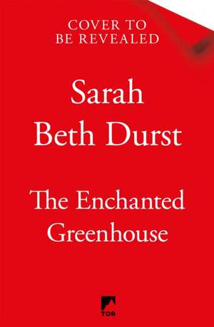 The Enchanted Greenhouse de Sarah Beth Durst