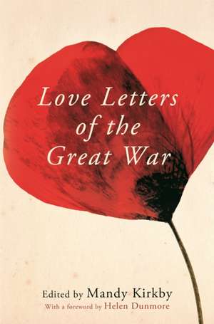 Love Letters of the Great War de Mandy Kirkby