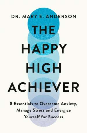 The Happy High Achiever de Mary E. Anderson