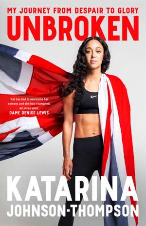 Johnson-Thompson, K: Unbroken de Katarina Johnson-Thompson