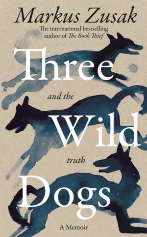 Three Wild Dogs (and the truth) de Markus Zusak