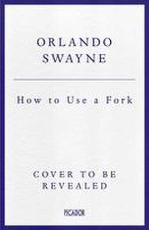 How to Use a Fork de Orlando Swayne