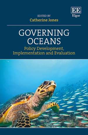 Governing Oceans – Policy Development, Implementation and Evaluation de Catherine Jones