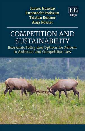 Competition and Sustainability – Economic Policy and Options for Reform in Antitrust and Competition Law de Justus Haucap