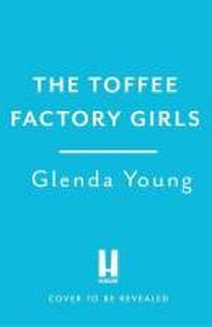 The Toffee Factory Girls de Glenda Young