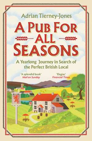 A Pub For All Seasons: A Yearlong Journey in Search of the Perfect British Local de Adrian Tierney-Jones