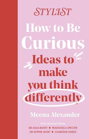 How to Be Curious: Ideas to make you think differently de Stylist Magazine