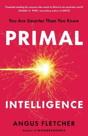 Primal Intelligence: You Are Smarter Than You Know de Angus Fletcher