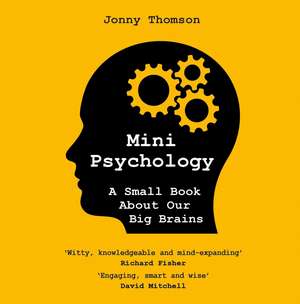 Mini Psychology: A Small Book About Our Big Brains de Jonny Thomson
