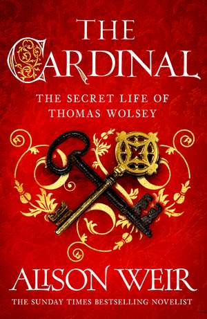 The Cardinal: from the Sunday Times bestseller, the gripping new novel about the man behind the Tudor crown de Alison Weir