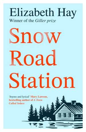 Hay, E: Snow Road Station de Elizabeth Hay