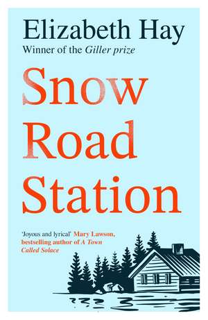 Snow Road Station: A New Yorker best book by an award-winning author de Elizabeth Hay
