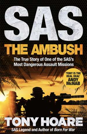 SAS: The Ambush: The True Story of One of the SAS's Most Dangerous Assault Missions de Tony Hoare
