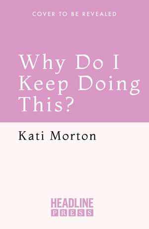 Why Do I Keep Doing This?: Unlearn the Habits Keeping You Stuck and Unhappy de Kati Morton