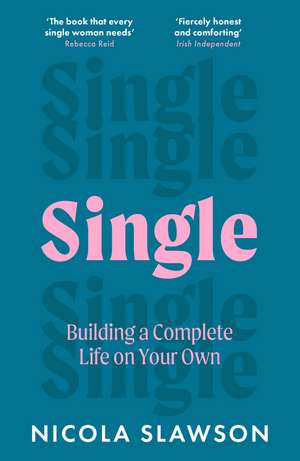 Single: Building a Complete Life on Your Own de Nicola Slawson