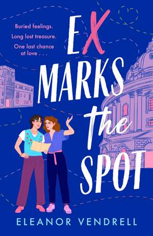 Ex Marks the Spot: A hot and hilarious new academic-rivals-to-lovers romcom for fans of Casey McQuiston and Ali Hazelwood de Eleanor Vendrell