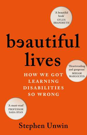 Beautiful Lives: How We Got Learning Disabilities So Wrong: The startling and rarely told history of learning disabilities de Stephen Unwin
