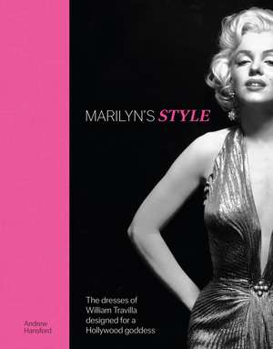 Marilyn's Style: The dresses of William Travilla designed for a Hollywood goddess de Karen Homer and Andrew Hansford