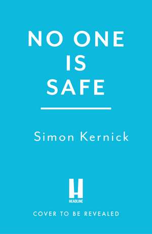 No One is Safe: the gripping new thriller from the number one bestselling author de Simon Kernick