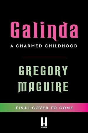 Galinda: the second bewitching prequel to WICKED, the bestselling book that inspired the movie de Gregory Maguire