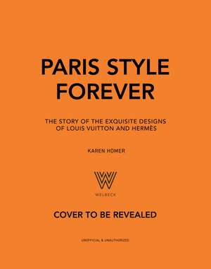 Paris Style Forever: The story of the exquisite designs of Louis Vuitton and Hermès de Karen Homer