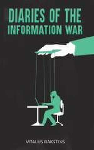 Diaries of the Information War de Vitalijs Rakstins