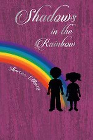 Shadows in the Rainbow de Sharon Ellery