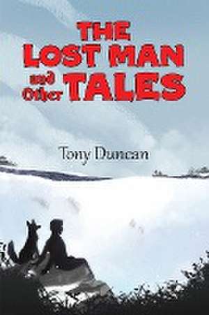 The Lost Man and Other Tales de Tony Duncan