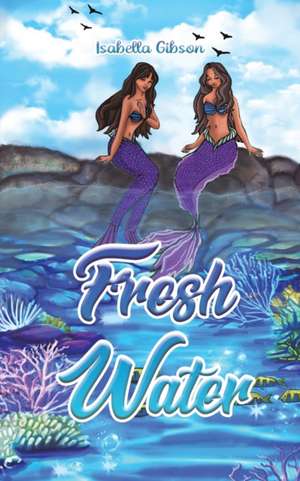 Fresh Water de Isabella Gibson