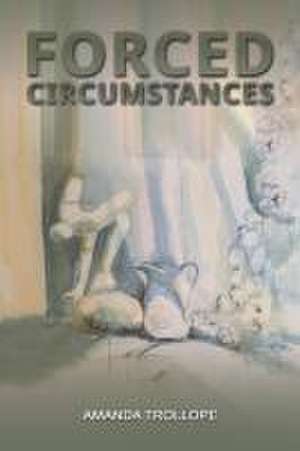 Forced Circumstances de Amanda Trollope