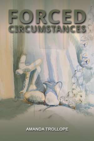 Trollope, A: Forced Circumstances