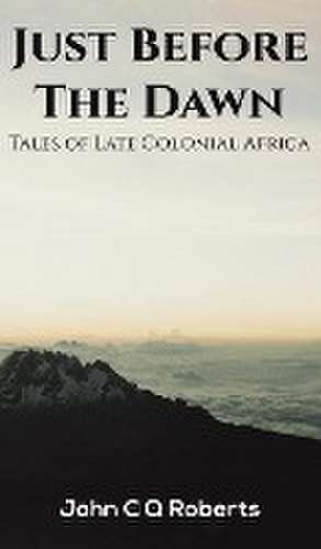 Just Before the Dawn de John C Q Roberts