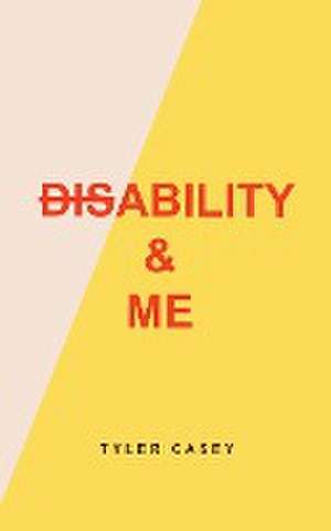 Disability & Me de Tyler Casey