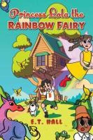 Princess Lola the Rainbow Fairy de E. T. Hall