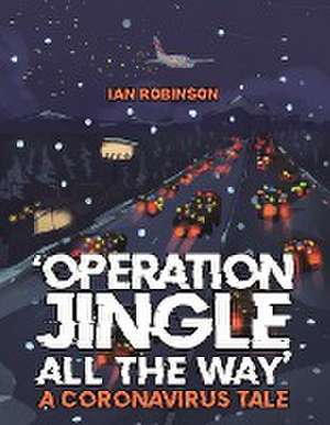 'Operation Jingle All The Way' - A Coronavirus Tale de Ian Robinson