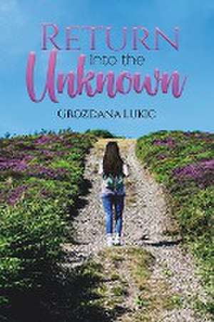 Return Into the Unknown de Grozdana Lukic