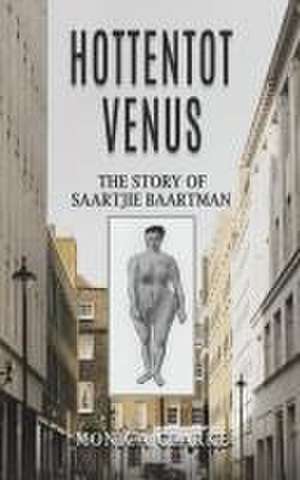 Hottentot Venus - The Story of Saartjie Baartman de Monica Clarke