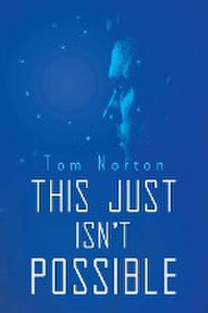 This Just Isn't Possible de Tom Norton