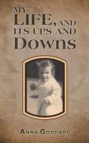 My Life, and Its Ups and Downs de Anna Goddard