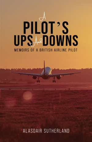 A Pilot's Ups and Downs de Alasdair Sutherland