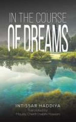 In the Course of Dreams de Intissar Haddiya