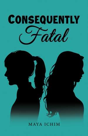 Consequently Fatal de Maya Ichim
