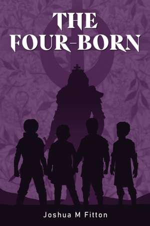 The Four-Born de Joshua M Fitton
