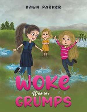 Woke With the Grumps de Dawn Parker