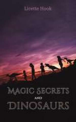 Magic Secrets and Dinosaurs de Licette Hook