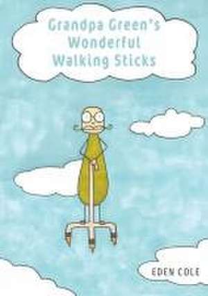 Grandpa Green's Wonderful Walking Sticks de Eden Cole