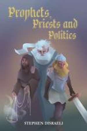 Prophets, Priests and Politics de Stephen Disraeli