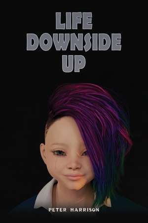 Life Downside Up de Peter Harrison
