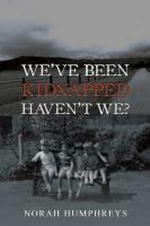 We've Been Kidnapped - Haven't We? de Norah Humphreys