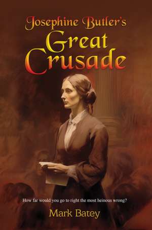 Josephine Butler's Great Crusade de Mark Batey